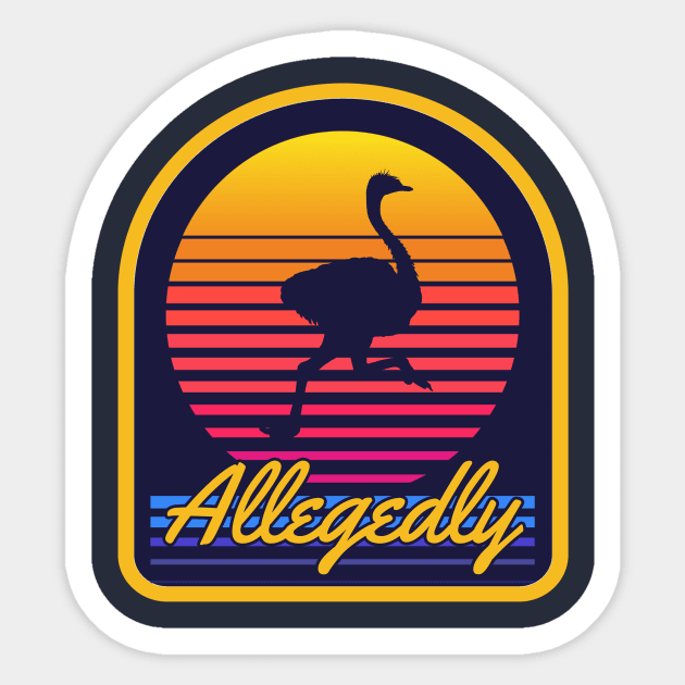 Allegedly Ostrich Sticker by Cosmo Gazoo